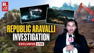 Republic Aravalli Investigation LIVE: Rampant Mining In Aravallis | SC Order Flouted | Exclusive
