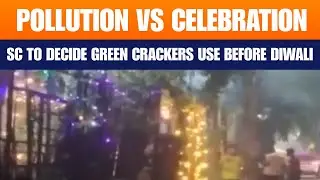 Pollution vs Celebration | SC Hearing on Green Crackers in Delhi-NCR | Diwali in Delhi