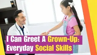 Everyday Social Skills: I Can Greet A Grown-Up | Learn strategies to greet an adult | Social Skills