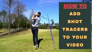 HOW TO ADD SHOT TRACERS TO YOUR GOLF VIDEO | Shot Tracer PRO
