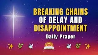 Powerful Prayer to Break Every Chain of Delay and Disappointment | Prophetic Declaration