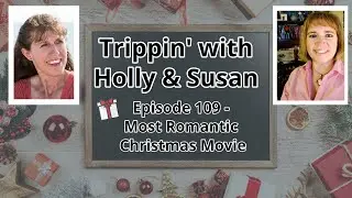 Trippin' with Holly and Susan&mdash;109&mdash;Favorite Christmas Movies