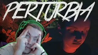PERTURBIA / САМЫЙ НЕЛЕПЫЙ ИСПУГ