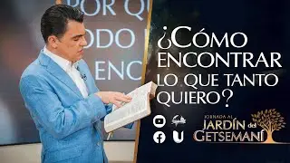 ¿Cómo encontrar lo que tanto quiero? | Jornada al Getsemaní | 24-12-25