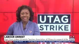 Labour Unrest: High Court orders University Teachers Association of Ghana to suspend strike(16-2-22)