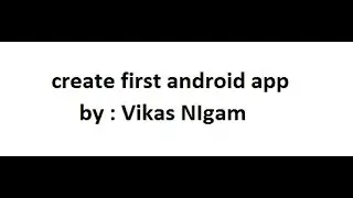 create first android app | VIKAS NIGAM