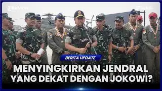 JENDERAL TNI YANG DEKAT DENGAN JOKOWI DIMUTASI