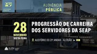 Audiência Pública | Progressão de Carreira dos Servidores da SEAP