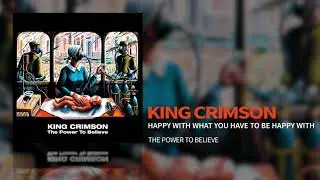 King Crimson - Happy With What You Have To Be Happy With
