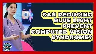 Can Reducing Blue Light Prevent Computer Vision Syndrome? - Eye Health Experts