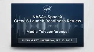 NASA&rsquo;s SpaceX Crew-6 Launch Readiness Review Media Teleconference