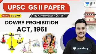 UPSC CSE | Dowry Prohibition Act, 1961 (Indian Penal Code & Indian Evidence Act) by AP Sir