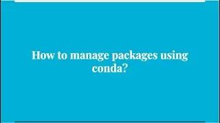 27. How to manage package using conda ?