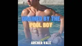 Drained by the Pool Boy (Gay Alpha Male Erotica) - Archer Vale