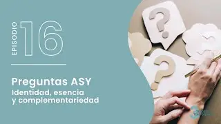 T3. E16. Preguntas ASY - Identidad, esencia y complementariedad