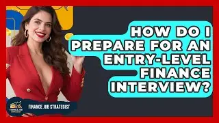 How Do I Prepare for an Entry-Level Finance Interview? | Finance Job Strategist