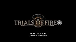 TRIALS of FIRE Early Access Launch Trailer