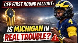 CFP First Round Fallout | Is Michigan in Real Trouble?