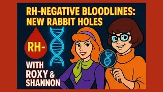 🧬 RH-Negative Bloodlines: Exploring Hidden Truths & New Rabbit Holes (with Roxy & Shannon)