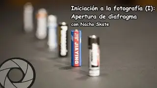 Iniciación a la fotografía I: Apertura de diafragma