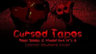 Cursed Tapes - Real Sleep Z Mixed but It's A Doctor Nowhere Cover - FNF Cover