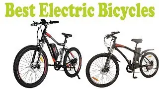 Top 5 Best Electric Bicycles 2018 &ndash; Electric Bicycles Reviews