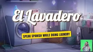 El Lavadero &ndash; Learn to Speak Real Spanish (Ep. 6: Laundry Room Vocabulary)