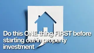 Do this ONE thing FIRST before starting out in property investment