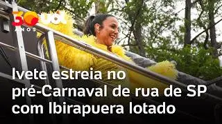 Ivete Sangalo estreia no pr&eacute;-Carnaval de S&atilde;o Paulo com bloco lotado