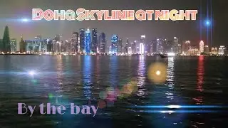 Doha Skyline at Night | By the bay of Corniche | Relaxing