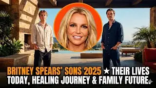 Britney Spears&rsquo; Sons 2025 ★ Their Lives Today, Healing Journey & Family Future