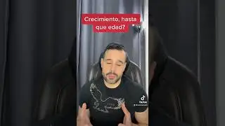 Crecimiento, hasta que edad?