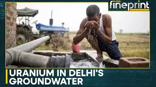 Surging Uranium Levels in Delhi's Groundwater Brews New Concern | WION Fineprint
