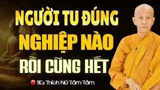 Người Tu Đúng NGHIỆP NÀO Rồi Cũng Hết (nghe thấm) - SC. Thích Nữ Tâm Tâm