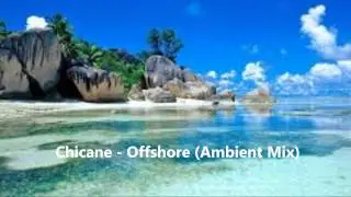 Chicane - Offshore (Ambient Mix)