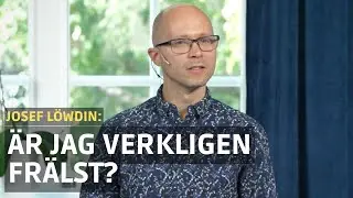 Kan man vara s&auml;ker p&aring; att man &auml;r fr&auml;lst? | Josef L&ouml;wdin | En predikan om fr&auml;lsningsvisshet