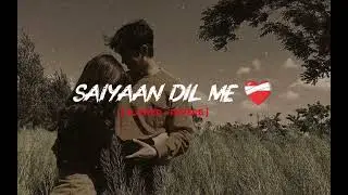 Saiyaan dil me [ slowed + reverb ] best trending #song 