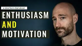 Motivation, Enthusiasm, and Incremental Change (Slow Burn)
