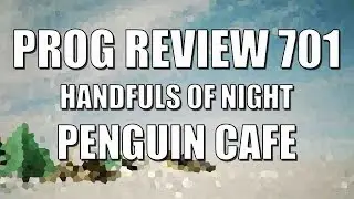 Prog Review 701 - Handfuls of Night - Penguin Cafe