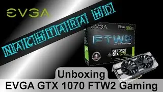 EVGA NVIDIA GeForce GTX 1070 FTW 2 Gaming iCX ► Hardware Unboxing #2 &diams; mit NachtaraHD