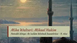 Waltari: Mikael Hakim - Az iszl&aacute;m hős&eacute;nek hazat&eacute;r&eacute;se, 9. r&eacute;sz (hangosk&ouml;nyv)