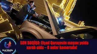 SON DƏQİQƏ: Elşad Qarayevin maşını yolda xarab oldu – O anlar kamerada!