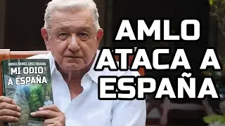 AMLO ataca a España en su nuevo libro