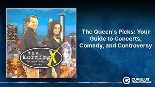 The Queen's Picks: Your Guide to Concerts, Comedy, and Controversy | The Morning X with Barnes &...