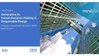 IEAI x IBM Munich Event: Generative AI, Human Decision-Making & Responsible Design