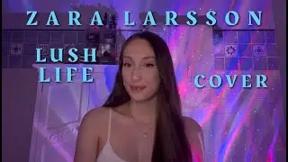 Zara Larsson Lush Life cover | Michaela Hughes