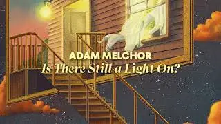 Adam Melchor - Is There Still a Light On? (Lyric Video)