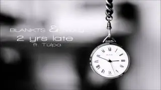 BLANKTS & Teddy - 2 yrs late ft. T&uuml;lpa