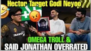 OMEGA TROLL & SAID JONATHAN OVERRATED 🤯 || HECTOR TARGET GODL NEYOO 😡 || #godlike #jonathan