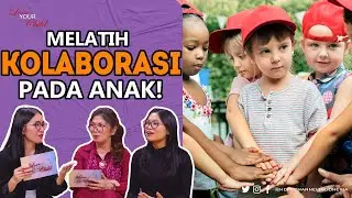 Membentuk Kolaborasi Yang Positif Pada Anak! | Love Your Child